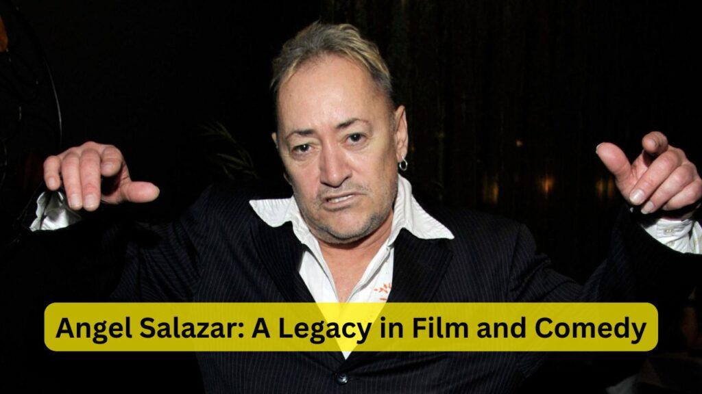 Angel Salazar: A Legacy in Film and Comedy