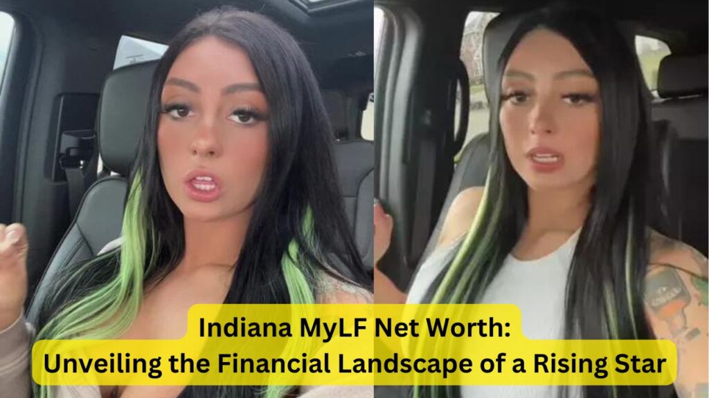 Indiana MyLF Net Worth: Unveiling the Financial Landscape of a Rising Star