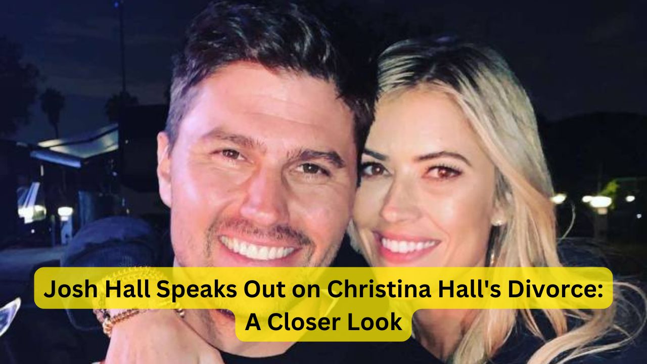 Josh Hall Speaks Out on Christina Hall's Divorce